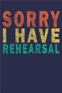 Sorry I Have Rehearsal