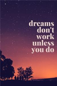 Dreams Don't Work Unless You Do (A Joy Notes Notebook)