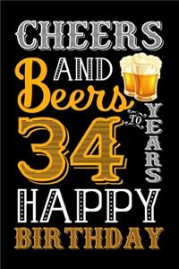 Cheers And Beers To 34 Years Happy Birthday: Blank Lined Journal, Notebook, Diary, Planner 34 Years Old Gift For Boys or Girls - Happy 34th Birthday!