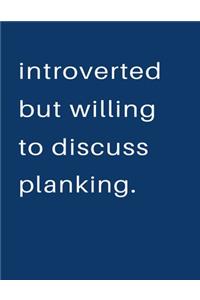 Introverted But Willing To Discuss Planking