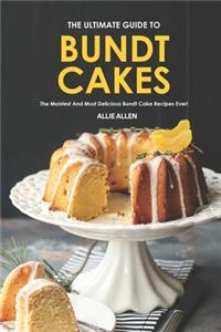 Ultimate Guide to Bundt Cakes: The Moistest and Most Delicious Bundt Cake Recipes Ever!