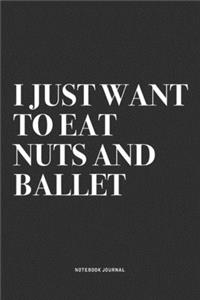 I Just Want To Eat Nuts And Ballet