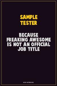 Sample Tester, Because Freaking Awesome Is Not An Official Job Title