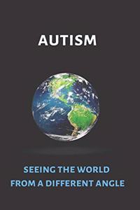 Autism Seeing the World from a Different Angle