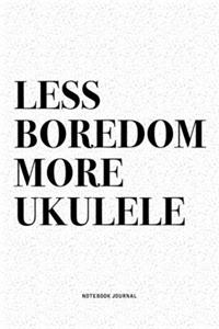 Less Boredom More Ukulele