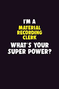 I'M A Material Recording Clerk, What's Your Super Power?