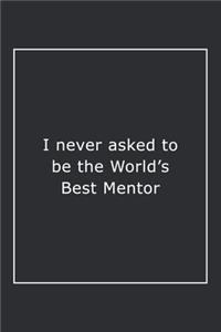 I never asked to be the World's Best Mentor