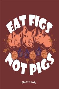 My Vegan Eat Figs Not Pigs Notebook