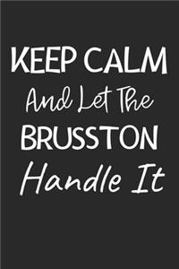 Keep Calm And Let The Brusston Handle It