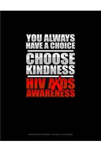 You Always Have A Choice Choose Kindness HIV AIDS Awareness