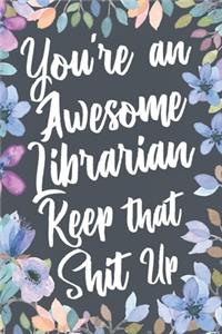 You're An Awesome Librarian Keep That Shit Up