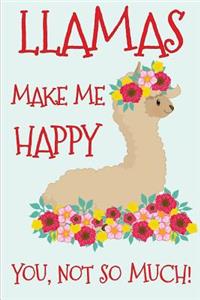 Llamas Make Me Happy You Not So Much