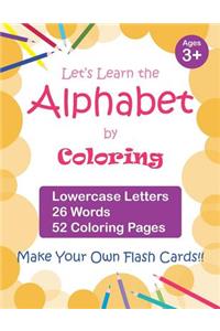 Let's Learn the Alphabet by Coloring - Lowercase Letters, 26 Words, 52 Coloring Pages