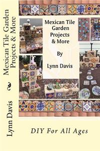 Mexican Tile Garden Projects & More