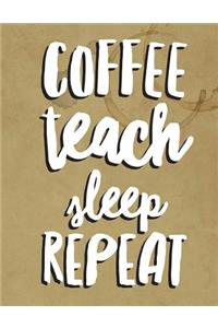 Coffee Teach Sleep Repeat