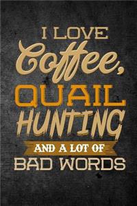 I Love Coffee, Quail Hunting, And A Lot Of Bad Words
