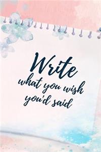 Write What You Wish You'd Said