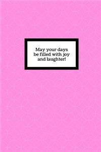 May your days be filled with joy and laughter