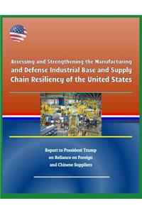 Assessing and Strengthening the Manufacturing and Defense Industrial Base and Supply Chain Resiliency of the United States - Report to President Trump on Reliance on Foreign and Chinese Suppliers