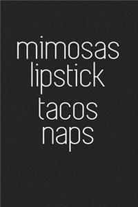 Mimosas Lipstick Tacos Naps