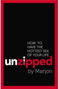 Unzipped: How to Have the Hottest Sex of Your Life