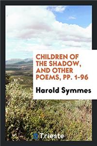 Children of the Shadow, and Other Poems, Pp. 1-96