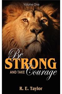 Be Strong and Take Courage