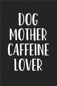 Dog Mother Caffeine Lover