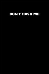 Don't Rush Me