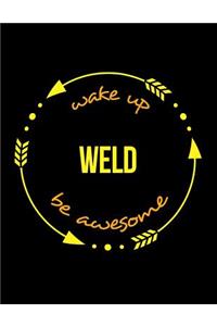 Wake Up Weld Be Awesome Cool Notebook for a Welder, Legal Ruled Journal