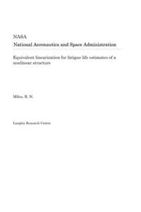 Equivalent Linearization for Fatigue Life Estimates of a Nonlinear Structure