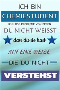 Ich Bin Chemiestudent Ich Löse Probleme Von Denen Du Nicht Weißt Dass Du Sie Hast - Auf Eine Weise Die Du Nicht Verstehst