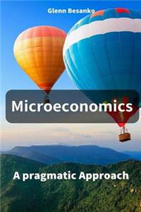 Microeconomics: A Pragmatic Approach