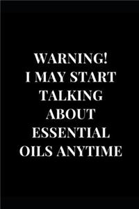 Warning! I May Start Talking about Essential Oils: Lined Notebook Journal