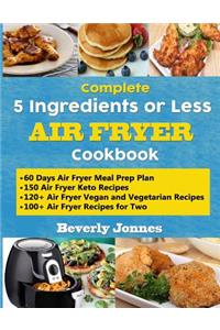 Complete 5 Ingredients or Less Air Fryer Cookbook