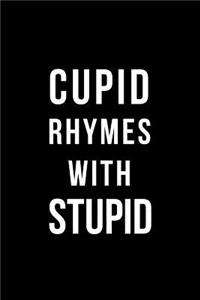 Cupid Rhymes with Stupid