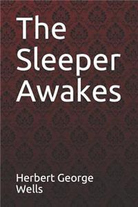 The Sleeper Awakes Herbert George Wells