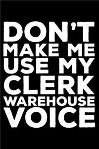Don't Make Me Use My Warehouse Clerk Voice
