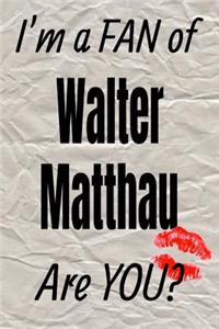 I'm a Fan of Walter Matthau Are You? Creative Writing Lined Journal