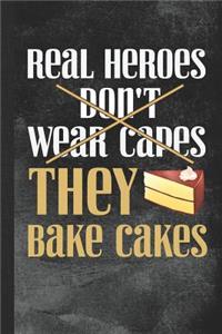 Real Heroes Don't Wear Capes They Bake Cakes