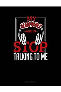 My Headphones Are in Stop Talking to Me
