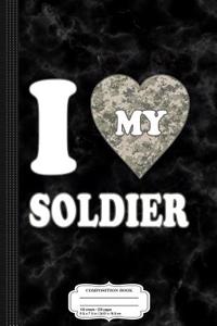 I Love My Soldier Composition Notebook
