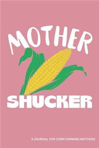 Mother Shucker a Journal for Corn Farming Mothers