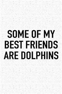 Some of My Best Friends Are Dolphins