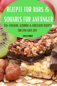 Rezepte Für Bars & Squares Für Anfänger 50+ Einfache, Gesunde & Köstliche Rezepte Für Eine Gute Zeit