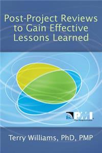 Post-Project Reviews to Gain Effective Lessons Learned