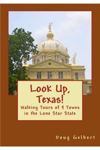 Look Up, Texas!: Walking Tours of 9 Towns in the Lone Star State