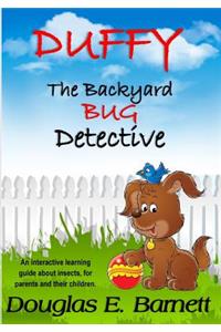 Duffy, The Backyard Bug Detective