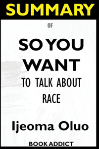 Summary Of So You Want to Talk About Race