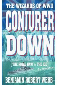 Conjurer Down [the Wizards of WWII - Royal Navy Vs the Ice (in Antarctica)]